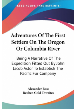 Adventures Of The First Settlers On The Oregon Or Columbia River