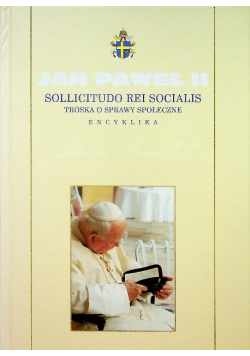 Kolekcja dzieł Jana Pawła II Tom 40 Sollicitudo Rei Socialis Troska o sprawy społeczne Encyklika