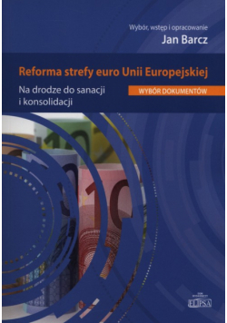 Barcz Jan (red.) - Reforma strefy euro Unii Europejskiej
