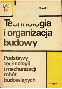 Technologia i organizacja budowy Tom I
