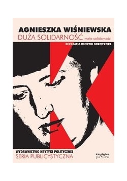 Duża solidarność mała solidarność Biografia Henryki Krzywonos