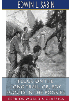 Pluck on the Long Trail, or, Boy Scouts in the Rockies (Esprios Classics)