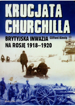 Krucjata Churchilla Brytyjska inwazja na Rosję 1918 1920