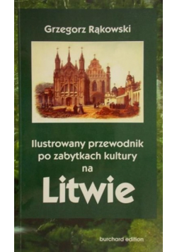Rąkowski Grzegorz - Ilustrowany przewodnik po zabytkach kultury na Litwie