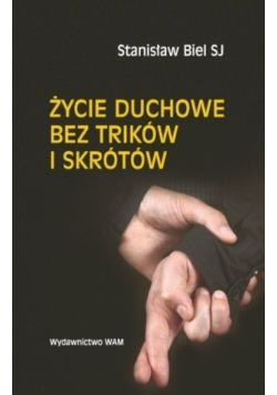 Życie duchowe bez trików i skrótów