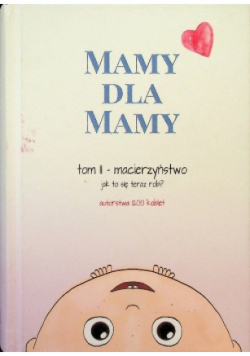 Mamy dla mamy Tom 2 Macierzyństwo Jak to się teraz robi