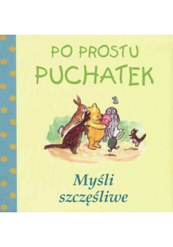 Po prostu Puchatek Myśli szczęśliwe