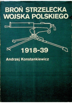 Broń strzelecka Wojska Polskiego 1918 - 39
