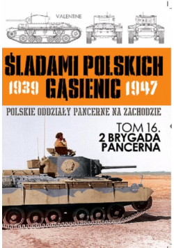 2 Brygada Pancerna ŚLADAMI POLSKICH GĄSIENIC 1939-1947