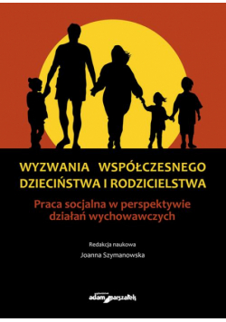 Wyzwania współczesnego dzieciństwa i rodzicielstwa