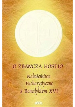 O Zbawcza Hostio Nabożeństwo Eucharystyczne z Benedyktem XVI