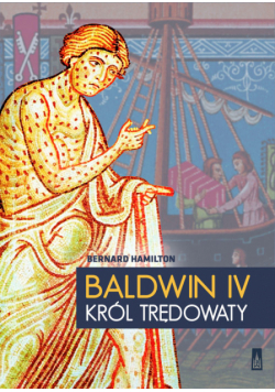 Hamilton Bernard - Baldwin IV, król trędowaty