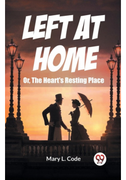 Left at Home Or, The Heart's Resting Place