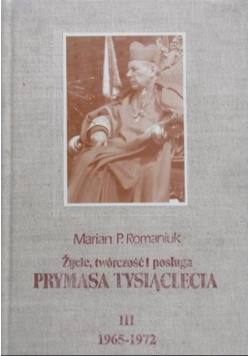 Życie, twórczość i posługa Prymasa Tysiąclecia Tom III