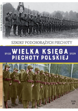 Wielka Księga Piechoty Polskiej 1918-1939 Tom 49 Szkoła Podchorążych Piechoty