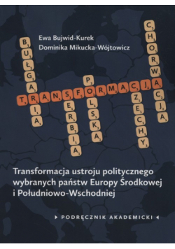 Transformacja ustroju politycznego wybranych państw Europy Środkowej i Południowo-Wschodniej