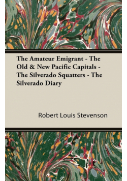The Amateur Emigrant - The Old & New Pacific Capitals - The Silverado Squatters - The Silverado Diary