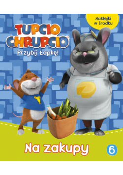 Tupcio Chrupcio Przybij łapkę! Tom 6 Na zakupy