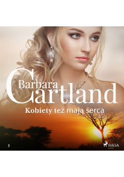 Ponadczasowe historie miłosne Barbary Cartland. Kobiety też mają serca - Ponadczasowe historie miłosne Barbary Cartland (#3)