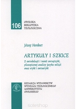 Artykuły i szkice. Z metodologii i teorii metafizyki, filozoficznej analizy języka religii oraz etyki i metaetyki
