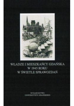 Władze i mieszkańcy Gdańska w 1945 roku w świetle sprawozdań