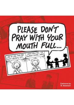 Please Don't Pray With your Mouth Full