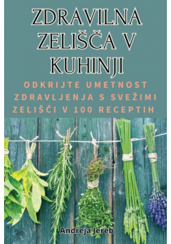 Zdravilna Zelišča V Kuhinji
