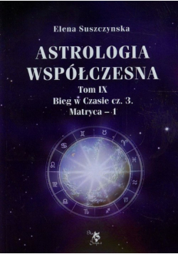 Astrologia współczesna. Tom 9. Bieg w Czasie. Część 3. Matryca 1