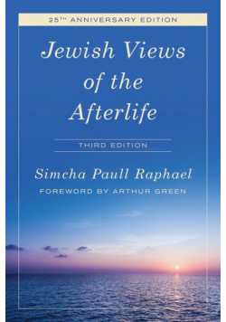 Jewish Views of the Afterlife, Third Edition