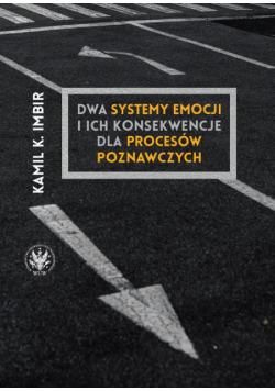 Dwa systemy emocji i ich konsekwencje dla procesów poznawczych