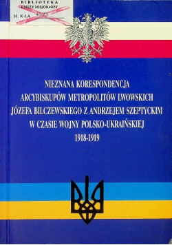 Nieznana korespondencja Arcybiskupów metropolitów lwowskich Józefa Bilczewskiego z Andrzejem Szeptyckim w czasie wojny Polsko Ukraińskiej 1918  1919