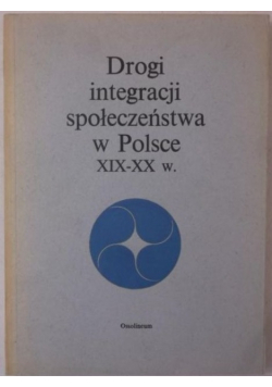 Drogi integracji społeczeństwa w Polsce XIX-XX w.