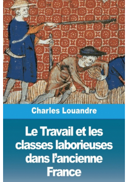Le Travail et les classes laborieuses dans l'ancienne France
