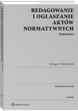 Redagowanie i ogłaszanie aktów normatywnych Komentarz