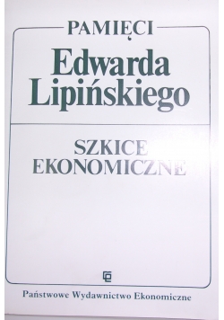 Pamięci Edwarda Lipińskiego. Szkice ekonomiczne