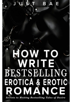 How to Write Bestselling Erotica & Erotic Romance