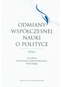 Odmiany współczesnej nauki o polityce. Tom 1