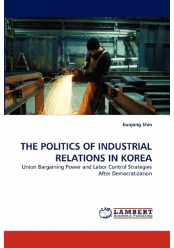 The Politics of Industrial Relations in Korea