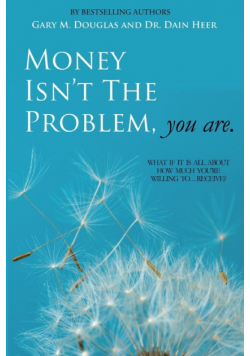 Money Isn't the Problem, You Are