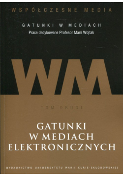 Współczesne media - gatunki w mediach Tom 2 Gatunki w mediach elektronicznych