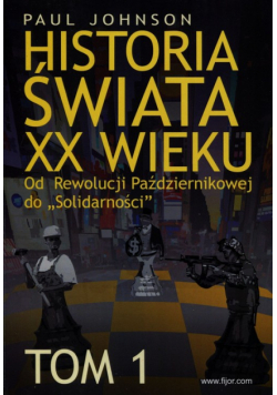 Johnson Paul - Historia świata XX wieku, Tom 1