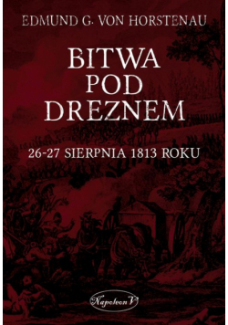 Bitwa pod Dreznem. 26-27 sierpnia 1813 roku