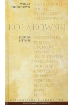 Wielcy filozofowie Leszek Kołakowski Kultura i fetysze