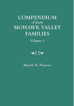 Compendium of Early Mohawk Valley [New York] Families. in Two Volumes. Volume 1 - Families Aalbach to Nancy