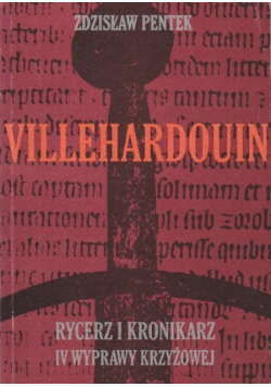 Villehardouin Rycerz i kronikarz IV wyprawy krzyżowej