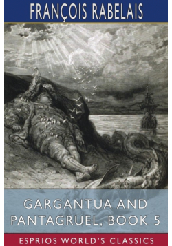 Gargantua and Pantagruel, Book 5 (Esprios Classics)