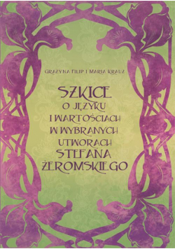 Szkice o języku i wartościach w wybranych utworach Stefana Żeromskiego