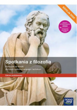 Spotkania z filozofią Podręcznik do filozofii Zakres podstawowy Edycja 2024