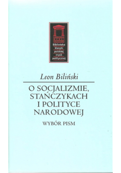 Biliński Leon - O socjalizmie, stańczykach i polityce narodowej