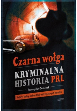 Czarna wołga Kryminalna historia PRL